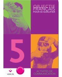 Objectif Français pour se qualifier 5 - Ateliers de communication - Cahier d'activites